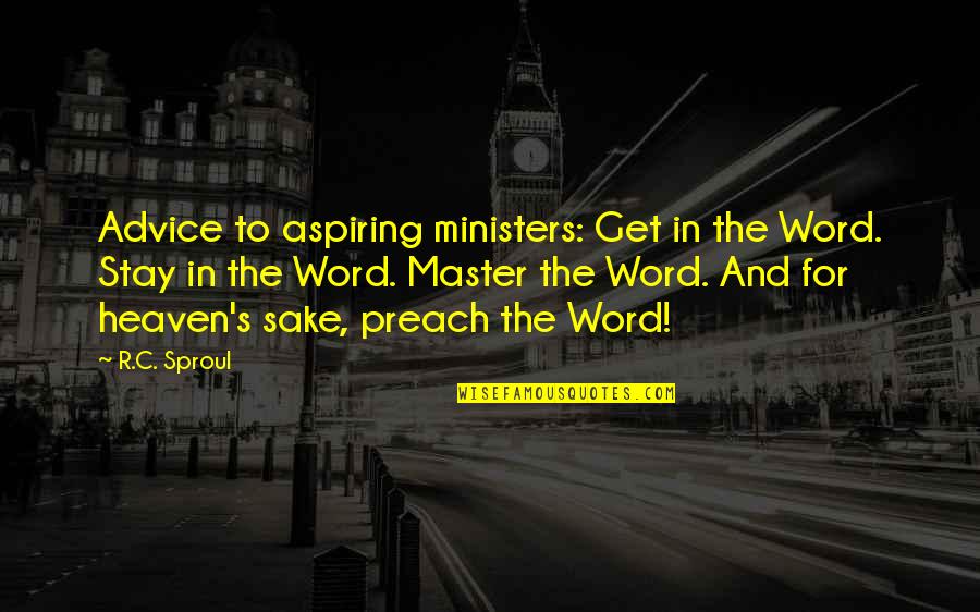 Goldblum Fight Quotes By R.C. Sproul: Advice to aspiring ministers: Get in the Word.