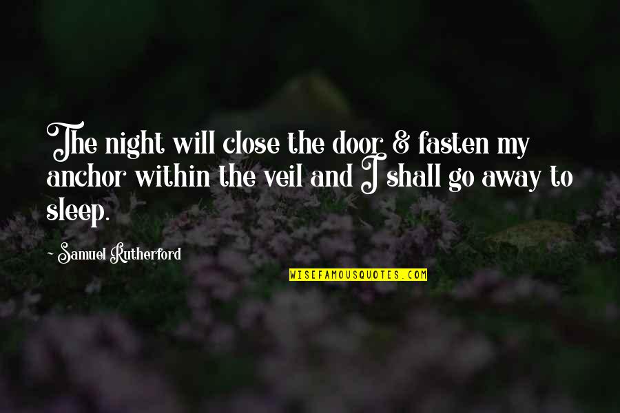 Goldby's Quotes By Samuel Rutherford: The night will close the door & fasten
