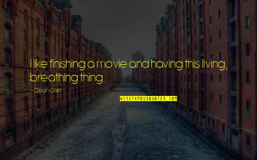 Goldcorp Inc Quotes By Dean Cain: I like finishing a movie and having this