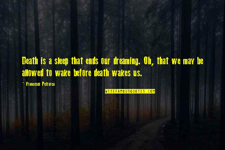 Goldcorp Inc Quotes By Francesco Petrarca: Death is a sleep that ends our dreaming. Goldcorp Inc Quotes By Francesco Petrarca: Death is a sleep that ends our dreaming.