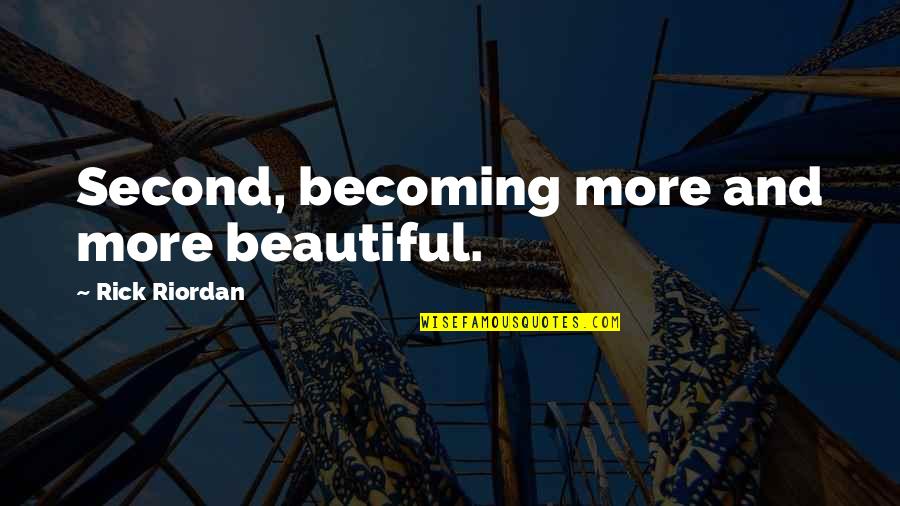 Golden 1 Auto Loan Quote Quotes By Rick Riordan: Second, becoming more and more beautiful.