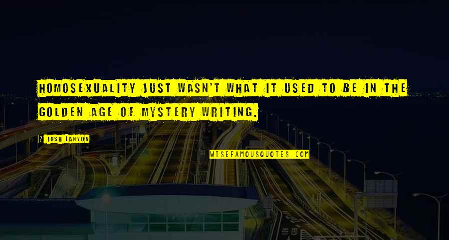 Golden Age Mystery Quotes By Josh Lanyon: Homosexuality just wasn't what it used to be