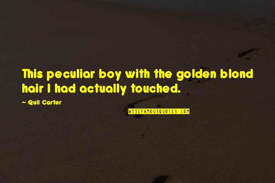 Golden Boy Quotes By Quil Carter: This peculiar boy with the golden blond hair