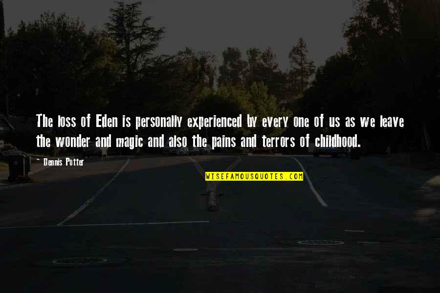 Golden Boys Quotes By Dennis Potter: The loss of Eden is personally experienced by Golden Boys Quotes By Dennis Potter: The loss of Eden is personally experienced by