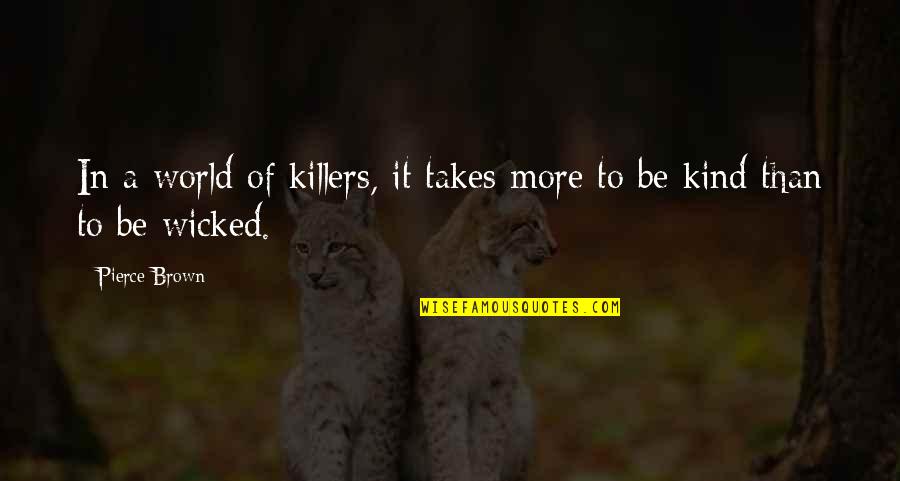 Golden Brown Quotes By Pierce Brown: In a world of killers, it takes more