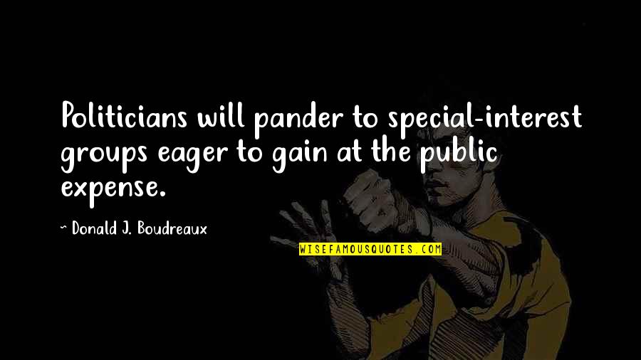 Golden Carp Quotes By Donald J. Boudreaux: Politicians will pander to special-interest groups eager to