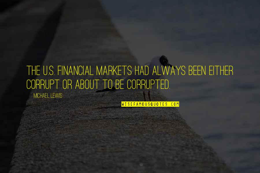 Golden Carp Quotes By Michael Lewis: The U.S. financial markets had always been either