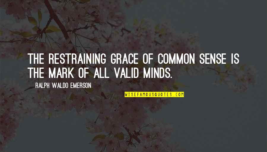 Golden Carp Quotes By Ralph Waldo Emerson: The restraining grace of common sense is the