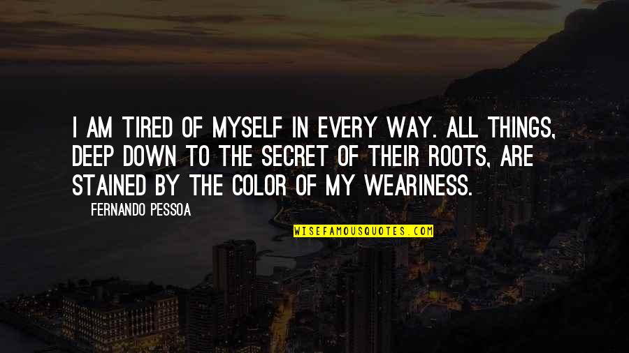 Golden Chains Quotes By Fernando Pessoa: I am tired of myself in every way. Golden Chains Quotes By Fernando Pessoa: I am tired of myself in every way.