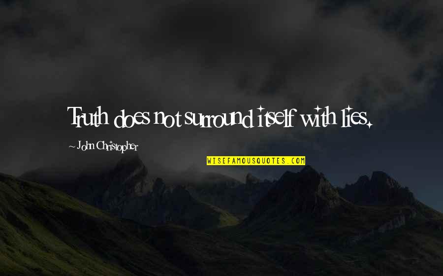 Golden Chains Quotes By John Christopher: Truth does not surround itself with lies. Golden Chains Quotes By John Christopher: Truth does not surround itself with lies.