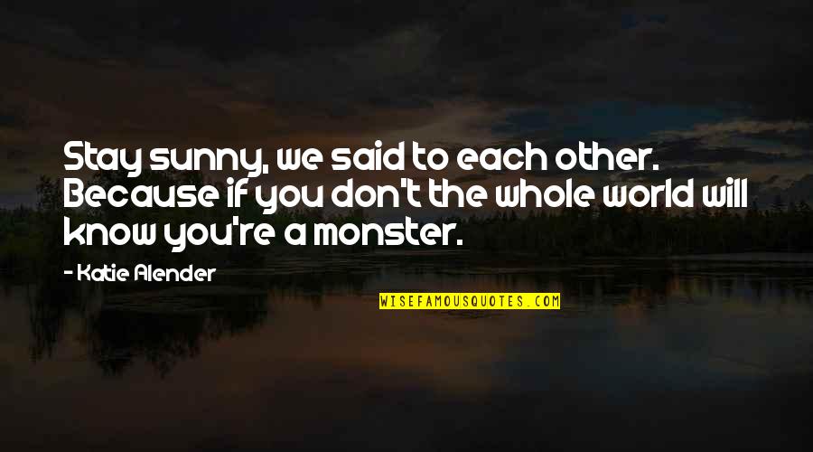 Golden Chains Quotes By Katie Alender: Stay sunny, we said to each other. Because Golden Chains Quotes By Katie Alender: Stay sunny, we said to each other. Because
