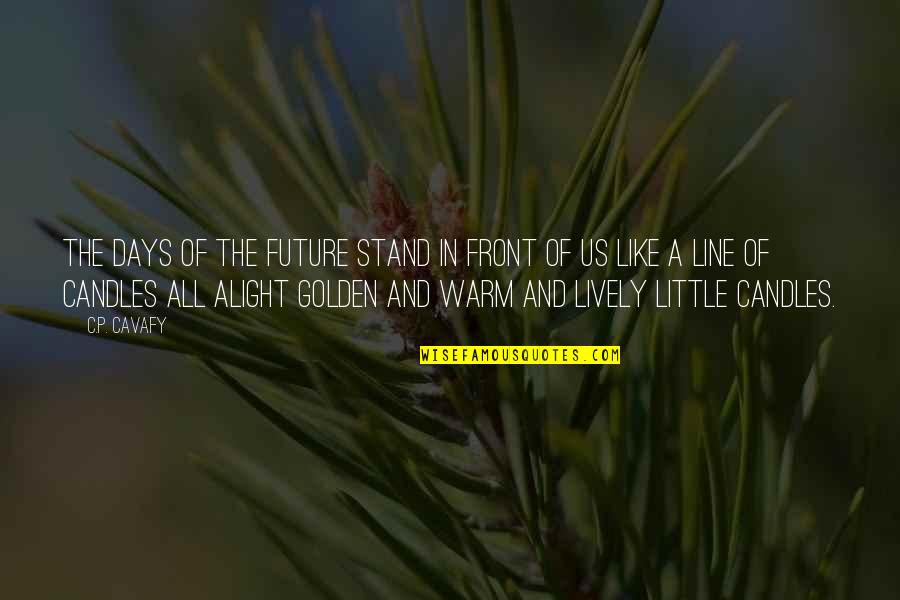 Golden Days Quotes By C.P. Cavafy: The days of the future stand in front