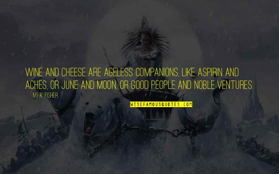 Golden Desert Quotes By M.F.K. Fisher: Wine and cheese are ageless companions, like aspirin