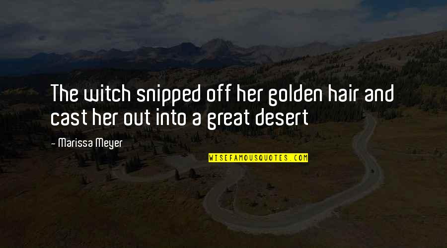 Golden Desert Quotes By Marissa Meyer: The witch snipped off her golden hair and