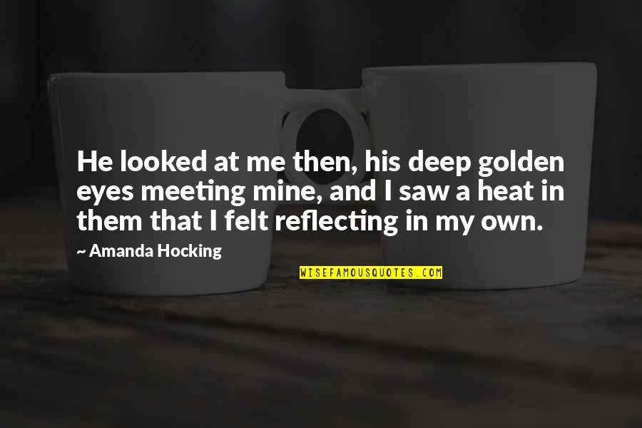 Golden Eyes Quotes By Amanda Hocking: He looked at me then, his deep golden Golden Eyes Quotes By Amanda Hocking: He looked at me then, his deep golden