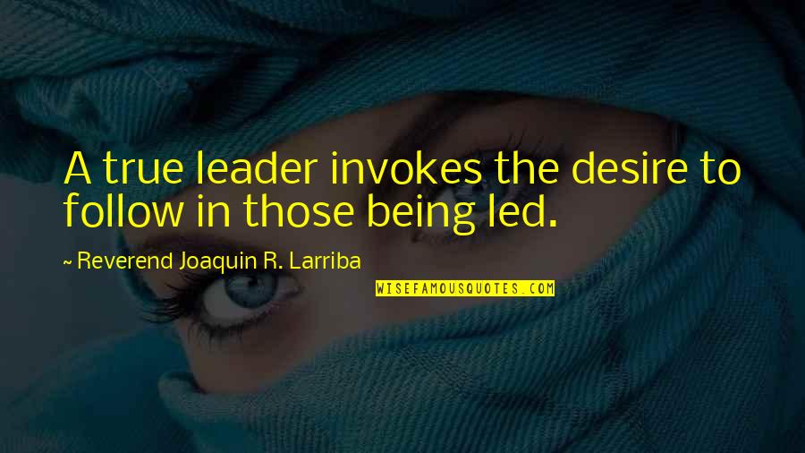 Golden Fish Quotes By Reverend Joaquin R. Larriba: A true leader invokes the desire to follow