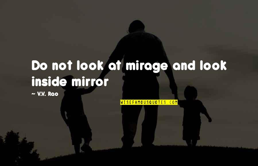 Golden Fish Quotes By V.V. Rao: Do not look at mirage and look inside