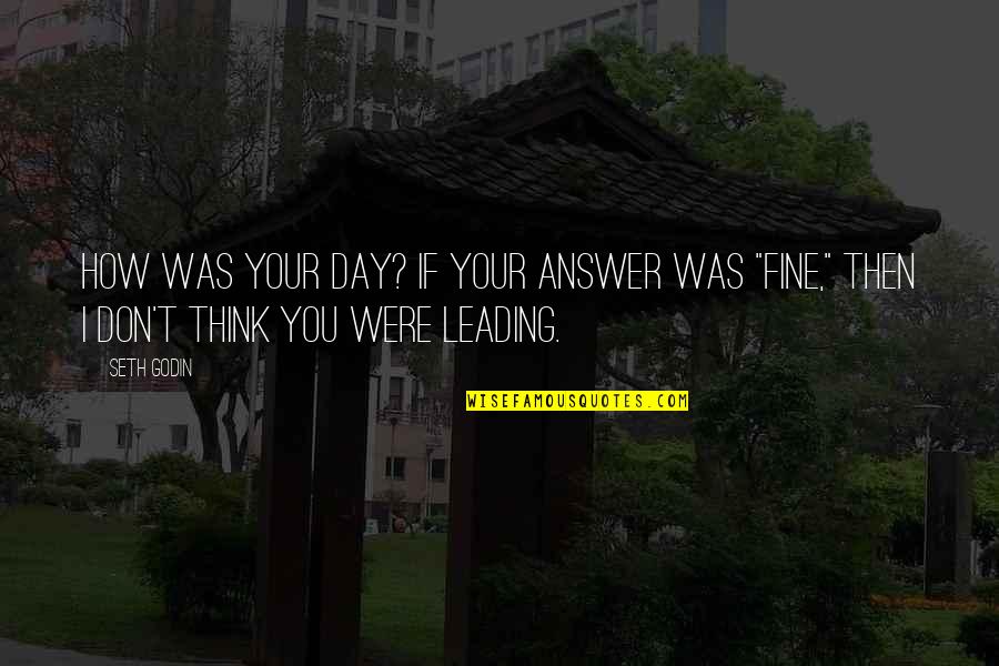 Golden Flame Spirea Quotes By Seth Godin: How was your day? If your answer was