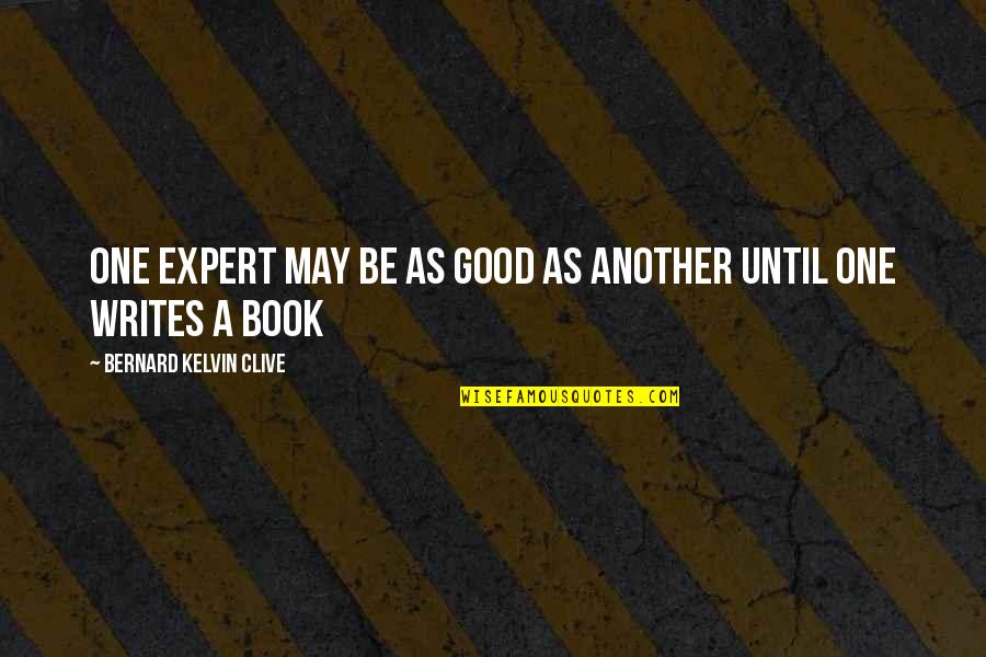 Golden Gate Bridge Jumper Survivor Quote Quotes By Bernard Kelvin Clive: One expert may be as good as another Golden Gate Bridge Jumper Survivor Quote Quotes By Bernard Kelvin Clive: One expert may be as good as another