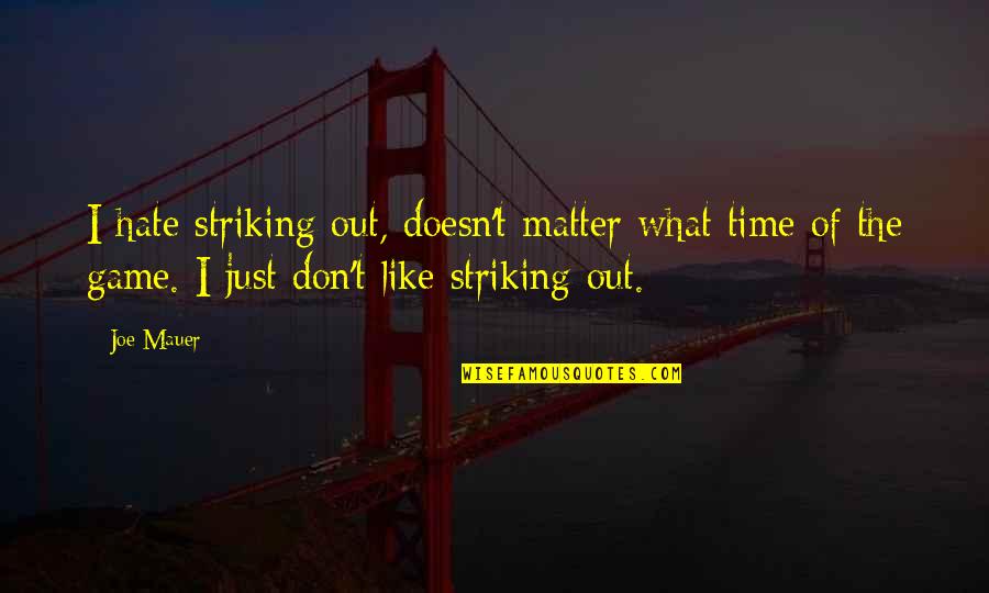 Golden Gate Bridge Survivor Quote Quotes By Joe Mauer: I hate striking out, doesn't matter what time
