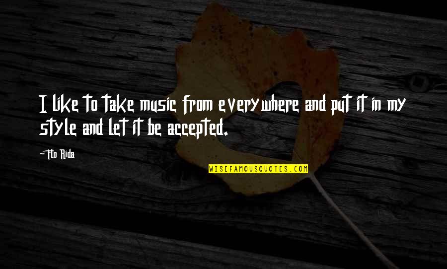 Golden Girls Three On A Couch Quotes By Flo Rida: I like to take music from everywhere and