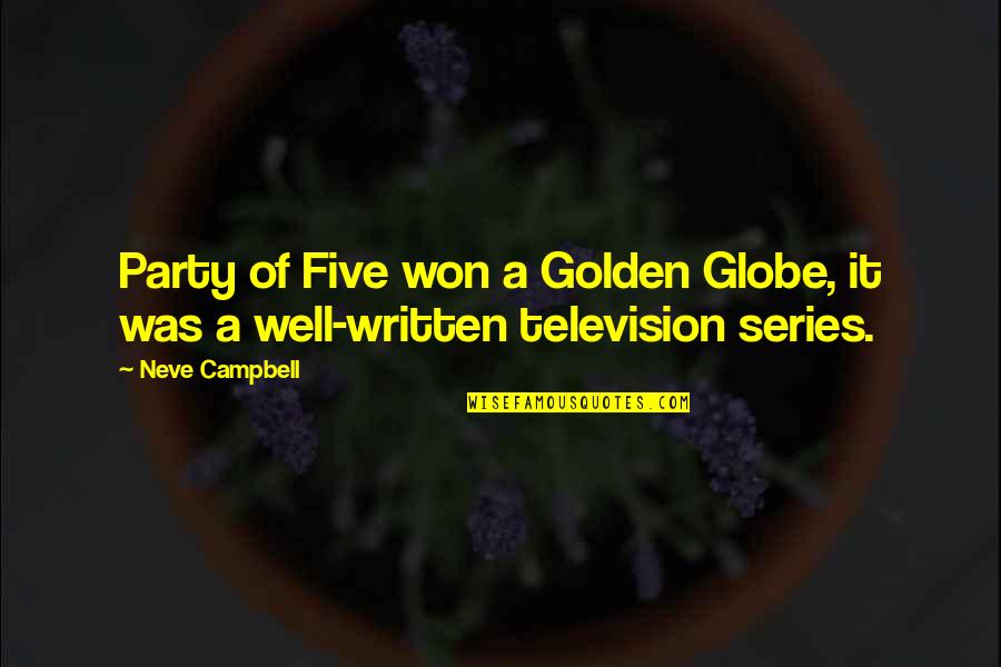 Golden Globe Quotes By Neve Campbell: Party of Five won a Golden Globe, it