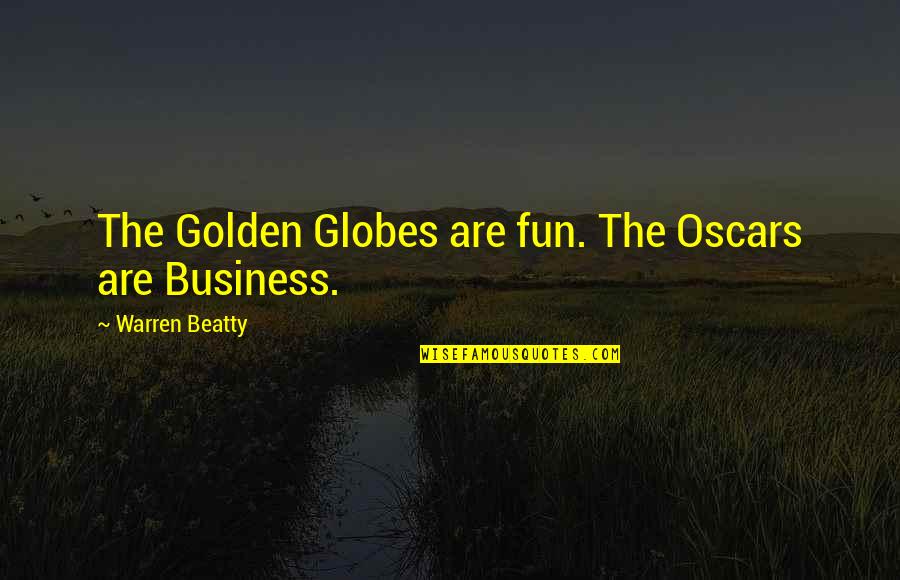 Golden Globes Best Quotes By Warren Beatty: The Golden Globes are fun. The Oscars are Golden Globes Best Quotes By Warren Beatty: The Golden Globes are fun. The Oscars are