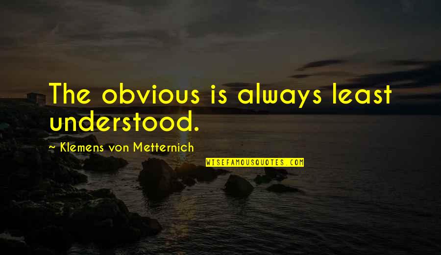 Golden Globes Quotes By Klemens Von Metternich: The obvious is always least understood.