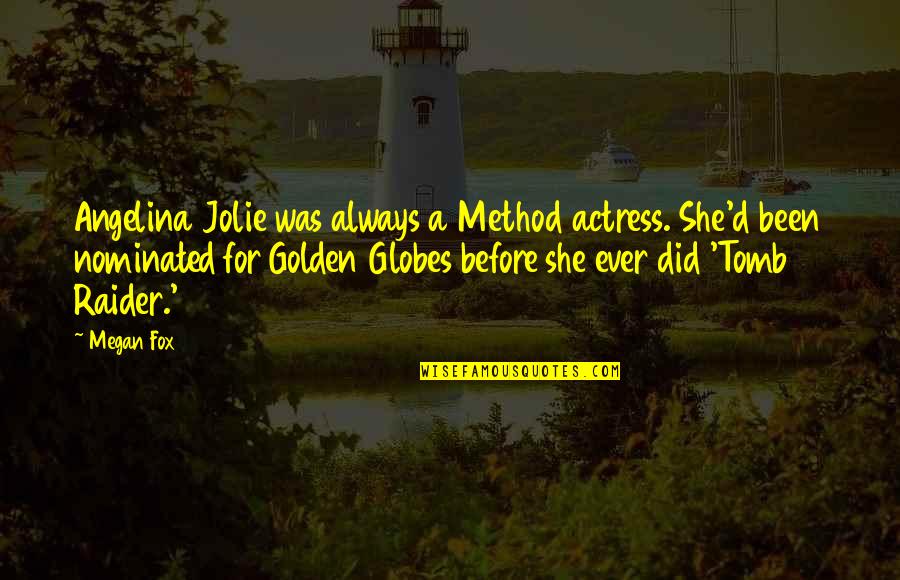 Golden Globes Quotes By Megan Fox: Angelina Jolie was always a Method actress. She'd