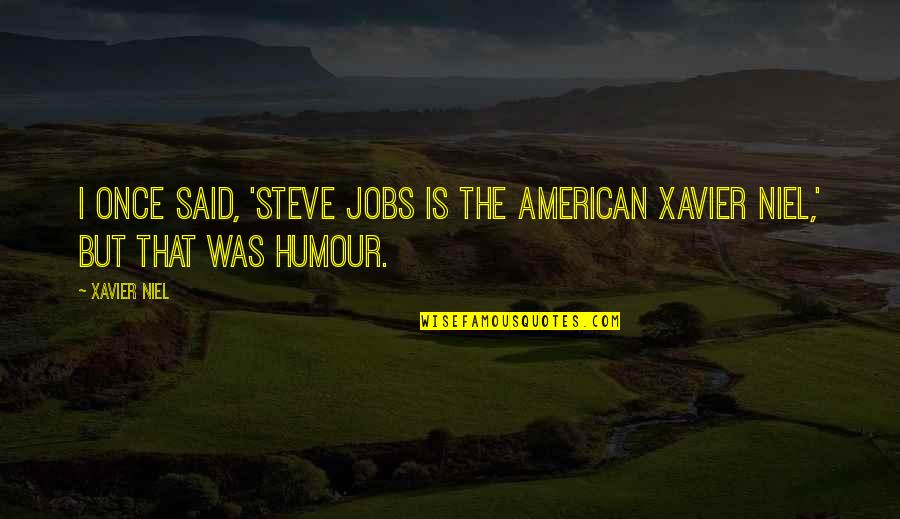 Golden Globes Quotes By Xavier Niel: I once said, 'Steve Jobs is the American