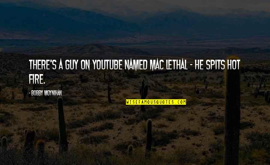 Golden Glow Quotes By Bobby Moynihan: There's a guy on YouTube named Mac Lethal
