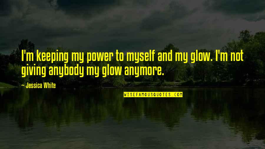 Golden Guard Quotes By Jessica White: I'm keeping my power to myself and my