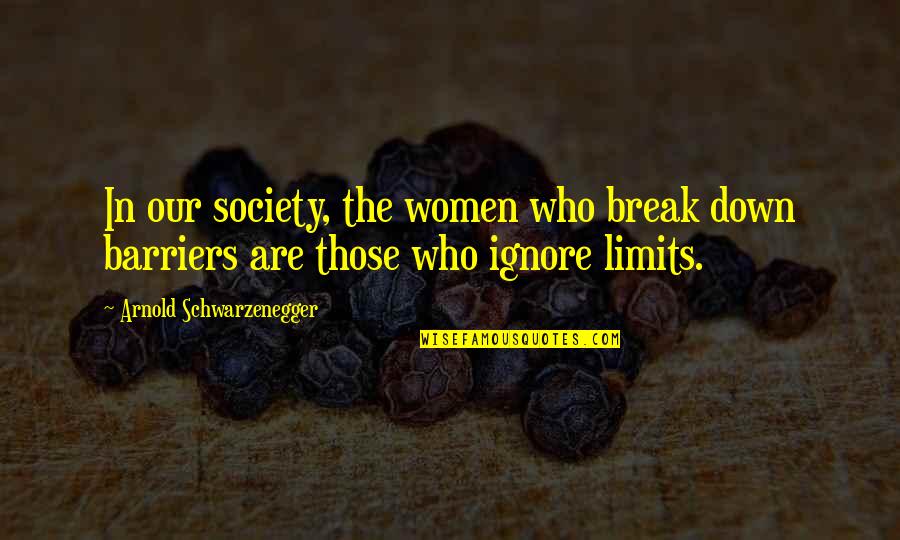 Golden Handcuffs Quotes By Arnold Schwarzenegger: In our society, the women who break down