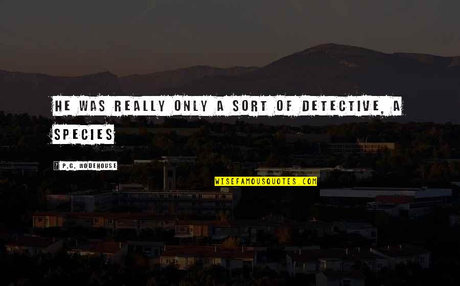 Golden Hour Greys Anatomy Quotes By P.G. Wodehouse: He was really only a sort of detective, Golden Hour Greys Anatomy Quotes By P.G. Wodehouse: He was really only a sort of detective,
