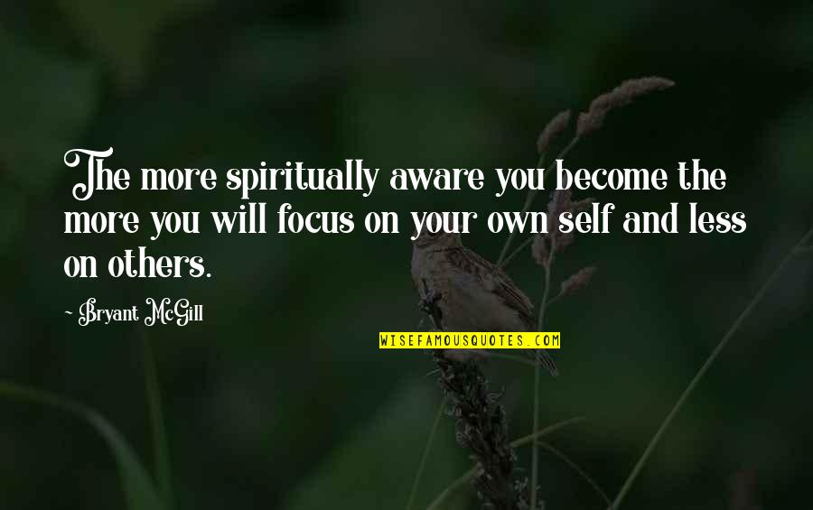 Golden Hour Quotes By Bryant McGill: The more spiritually aware you become the more