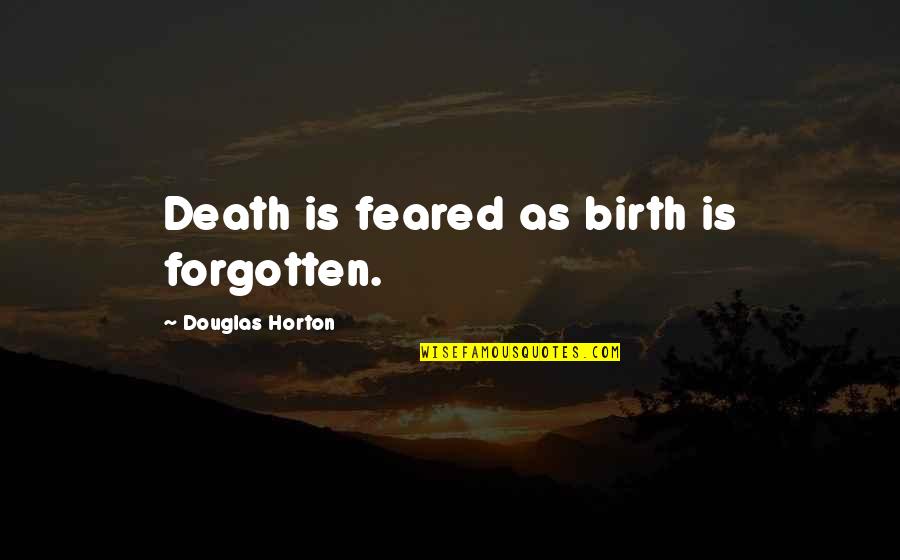 Golden Hour Quotes By Douglas Horton: Death is feared as birth is forgotten.