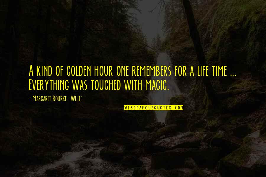 Golden Hour Quotes By Margaret Bourke-White: A kind of golden hour one remembers for