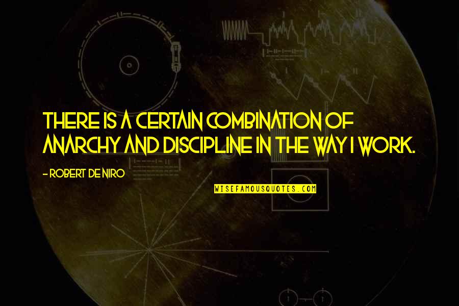 Golden Kimball Quotes By Robert De Niro: There is a certain combination of anarchy and