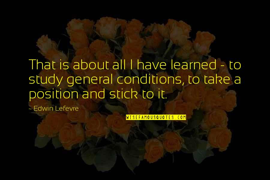 Golden Light Quotes By Edwin Lefevre: That is about all I have learned -