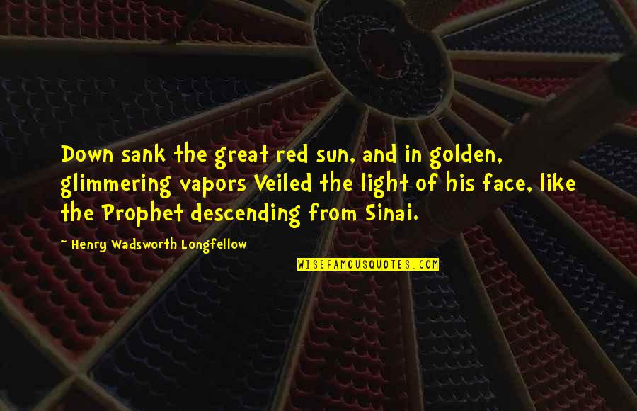 Golden Light Quotes By Henry Wadsworth Longfellow: Down sank the great red sun, and in