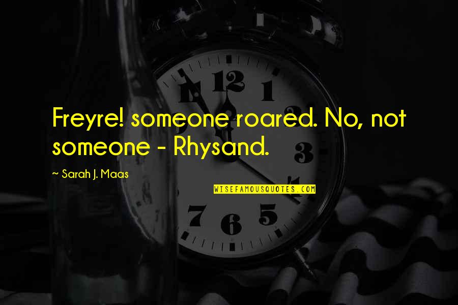 Golden Light Quotes By Sarah J. Maas: Freyre! someone roared. No, not someone - Rhysand.