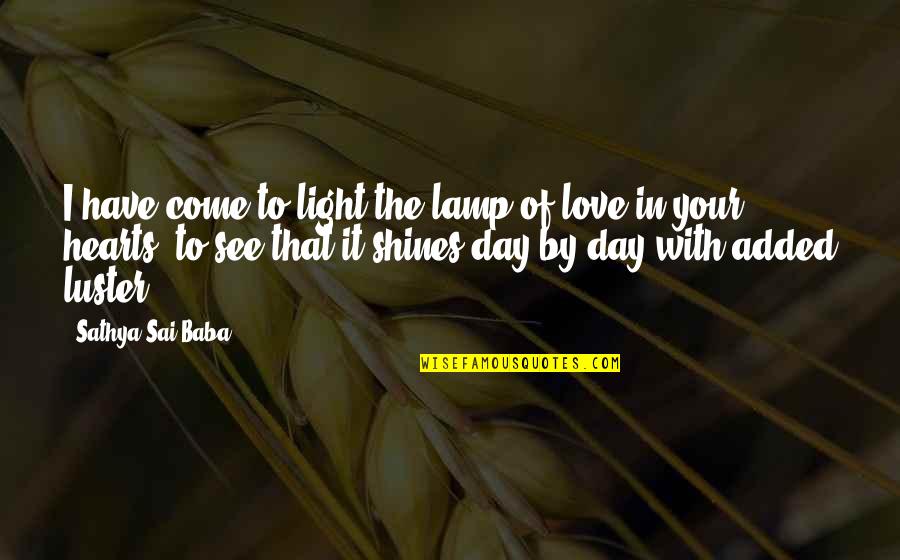 Golden Light Quotes By Sathya Sai Baba: I have come to light the lamp of Golden Light Quotes By Sathya Sai Baba: I have come to light the lamp of