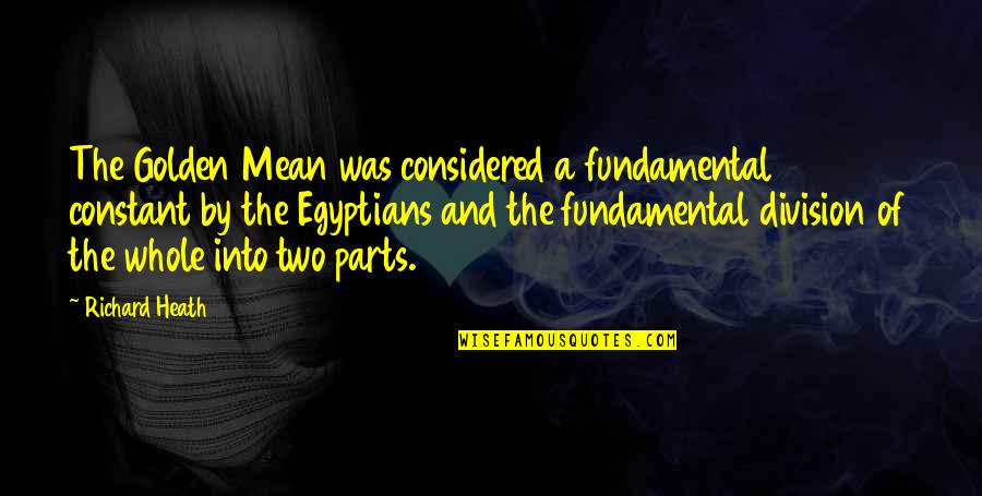 Golden Mean Quotes By Richard Heath: The Golden Mean was considered a fundamental constant