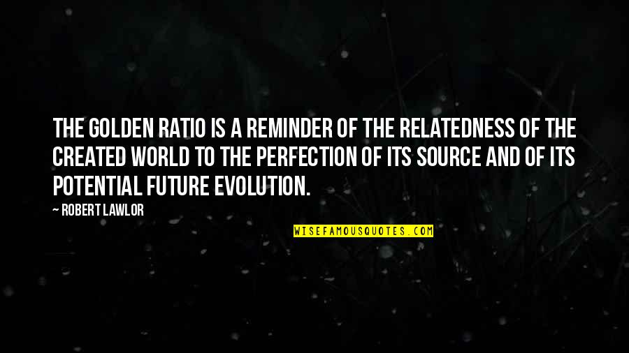 Golden Mean Quotes By Robert Lawlor: The golden ratio is a reminder of the