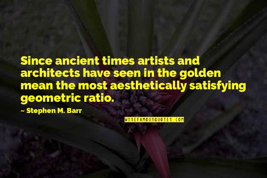 Golden Mean Quotes By Stephen M. Barr: Since ancient times artists and architects have seen