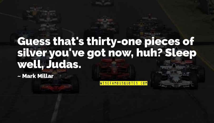 Golden Moment Quotes By Mark Millar: Guess that's thirty-one pieces of silver you've got
