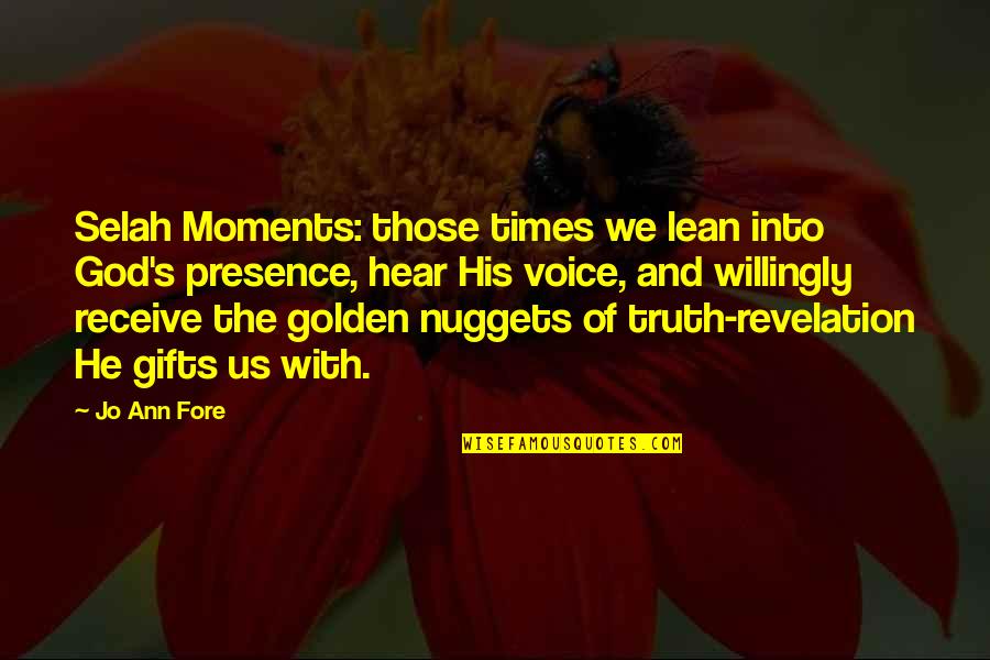 Golden Moments Quotes By Jo Ann Fore: Selah Moments: those times we lean into God's