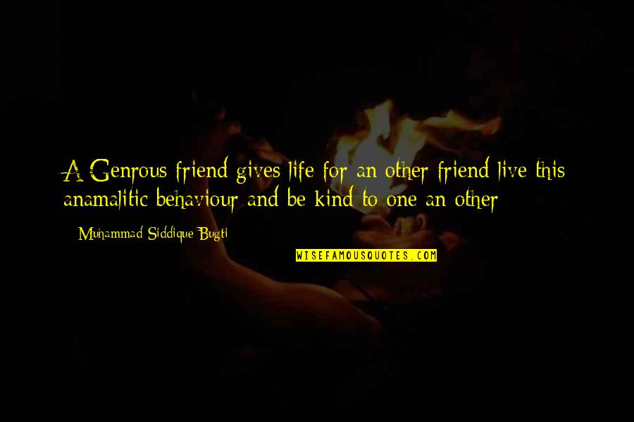 Golden Moments Quotes By Muhammad Siddique Bugti: A Genrous friend gives life for an other