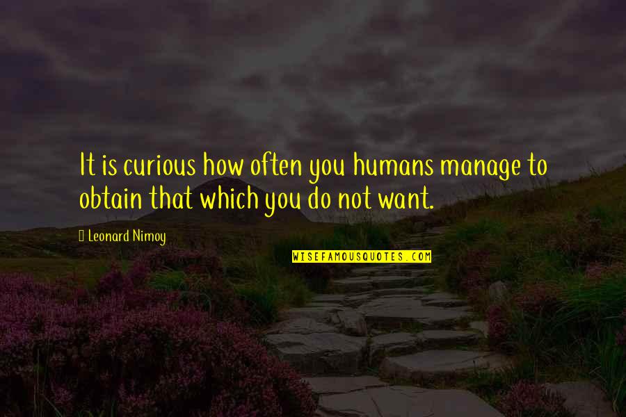 Golden Nugget Quotes By Leonard Nimoy: It is curious how often you humans manage