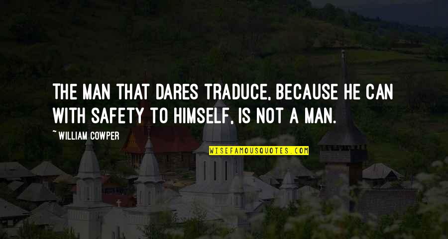 Golden Nugget Quotes By William Cowper: The man that dares traduce, because he can